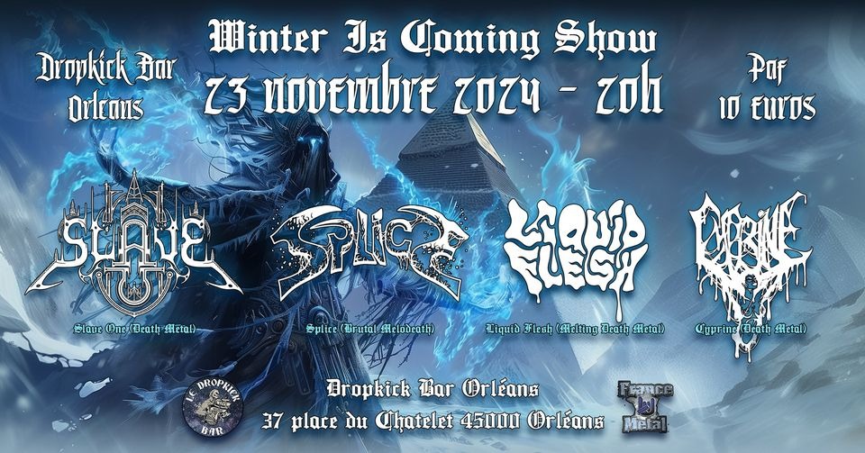 Winter Is Coming Show - Slave One / Splice / Liquid Flesh / Cyprine @dropkick Bar Orléans