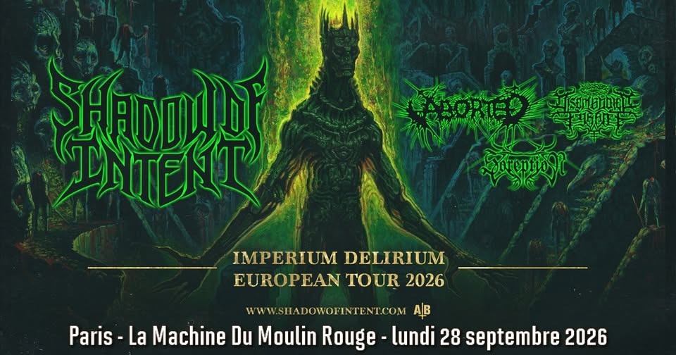 Shadow Of Intent, Aborted, Disembodied Tyrant, Soreption // Paris